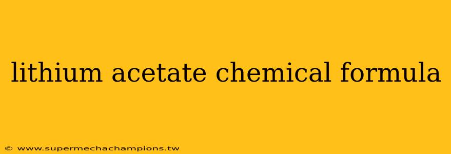 lithium acetate chemical formula