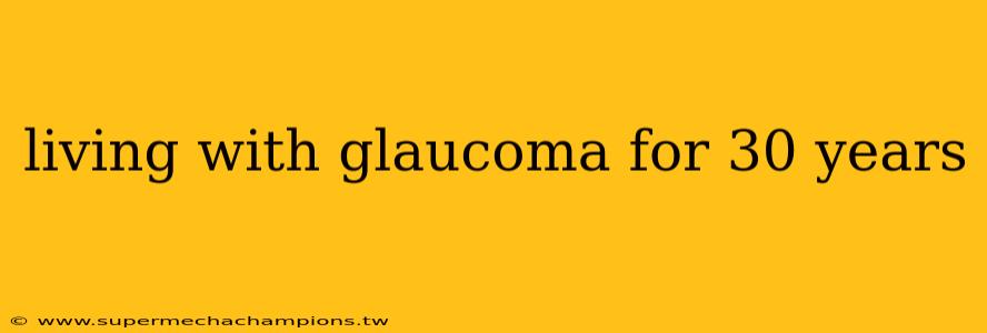 living with glaucoma for 30 years
