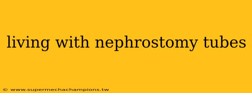 living with nephrostomy tubes