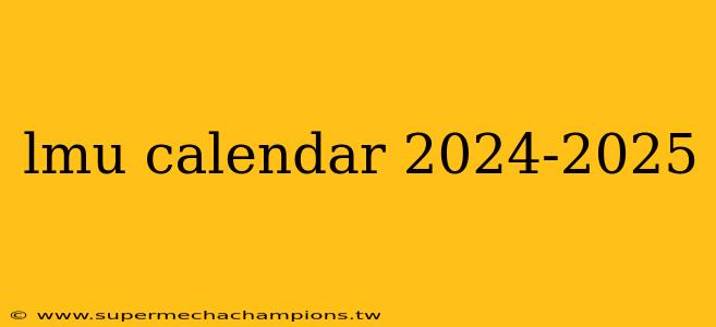 lmu calendar 2024-2025