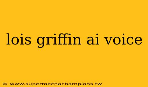 lois griffin ai voice