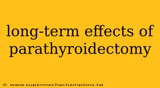 long-term effects of parathyroidectomy