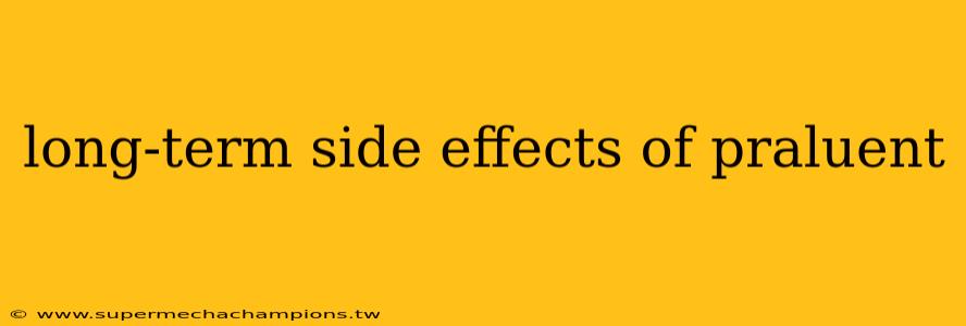 long-term side effects of praluent