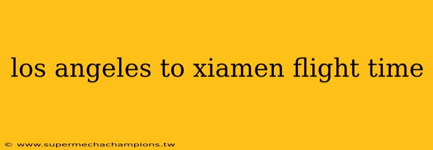 los angeles to xiamen flight time