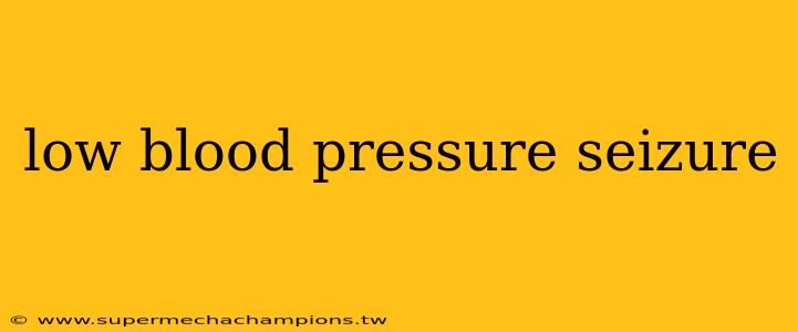low blood pressure seizure