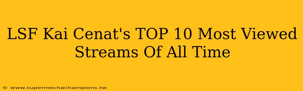 LSF Kai Cenat's TOP 10 Most Viewed Streams Of All Time