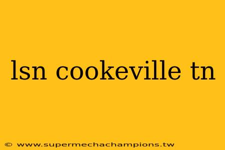 lsn cookeville tn
