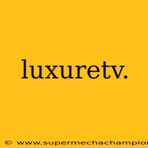 luxuretv.