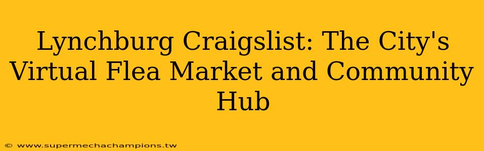 Lynchburg Craigslist: The City's Virtual Flea Market and Community Hub