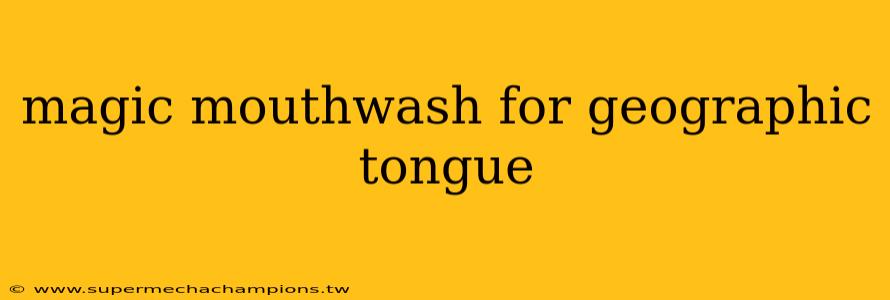 magic mouthwash for geographic tongue