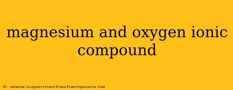 magnesium and oxygen ionic compound