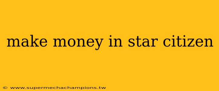 make money in star citizen