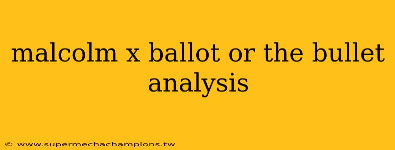 malcolm x ballot or the bullet analysis
