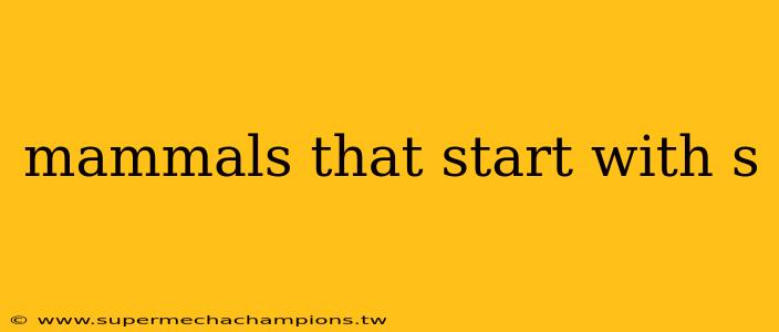 mammals that start with s