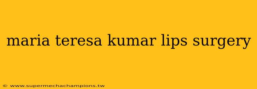 maria teresa kumar lips surgery