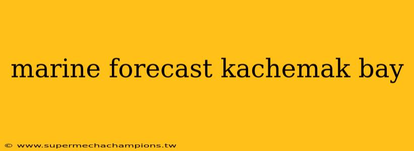 marine forecast kachemak bay