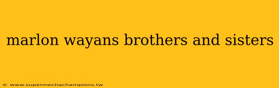 marlon wayans brothers and sisters