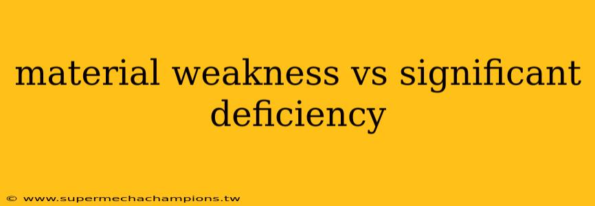 material weakness vs significant deficiency