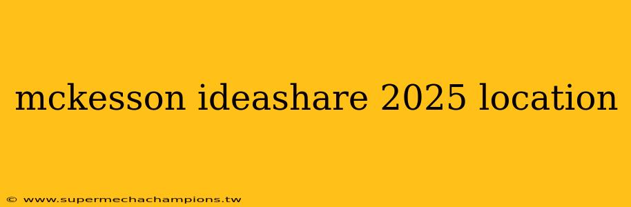 mckesson ideashare 2025 location