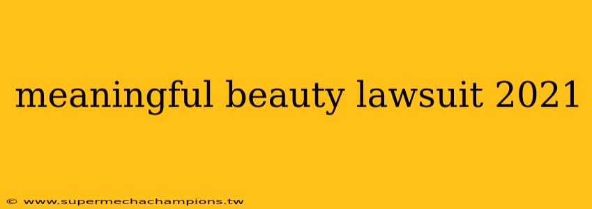 meaningful beauty lawsuit 2021