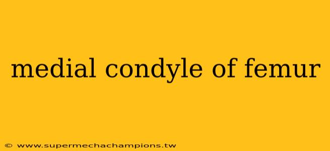 medial condyle of femur
