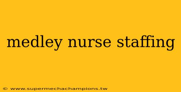 medley nurse staffing