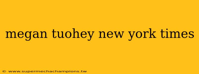 megan tuohey new york times