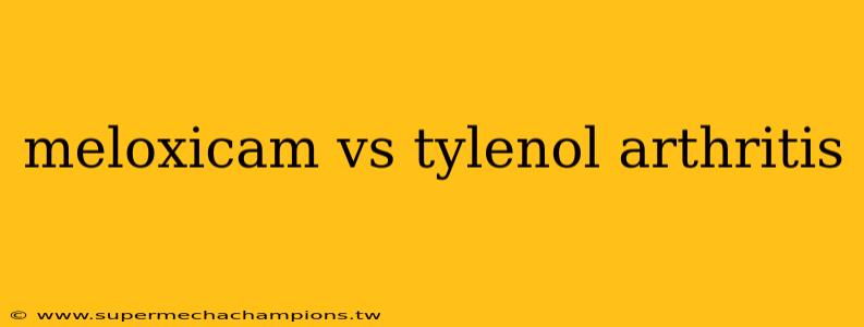 meloxicam vs tylenol arthritis