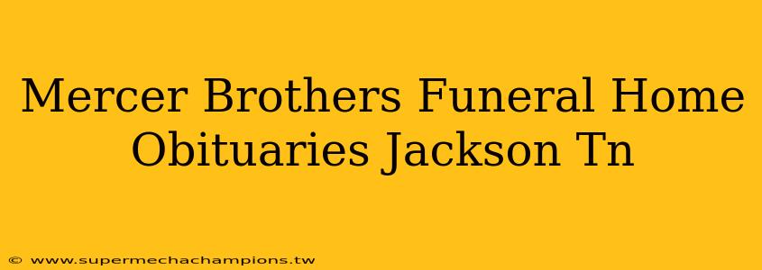 Mercer Brothers Funeral Home Obituaries Jackson Tn