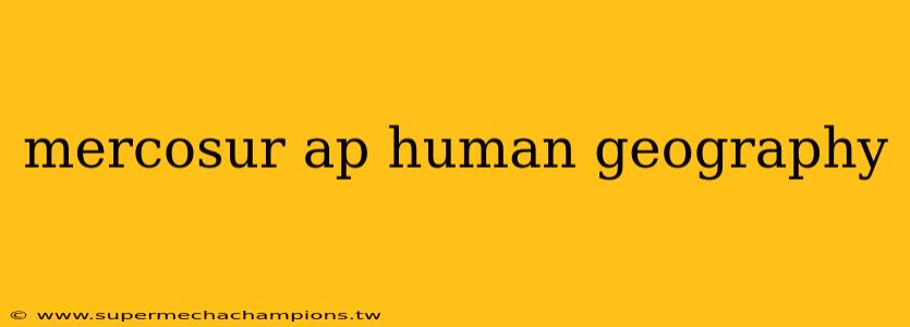 mercosur ap human geography