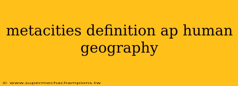 metacities definition ap human geography