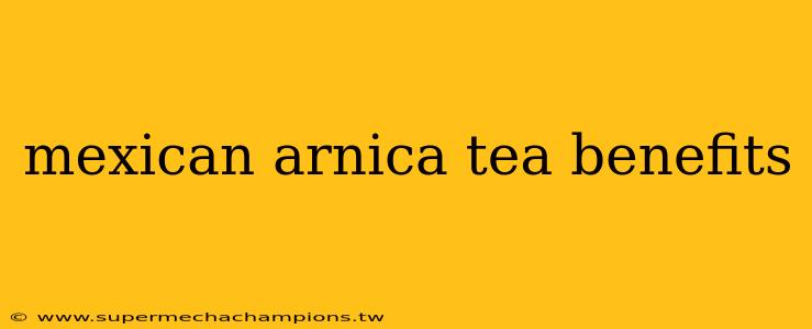 mexican arnica tea benefits