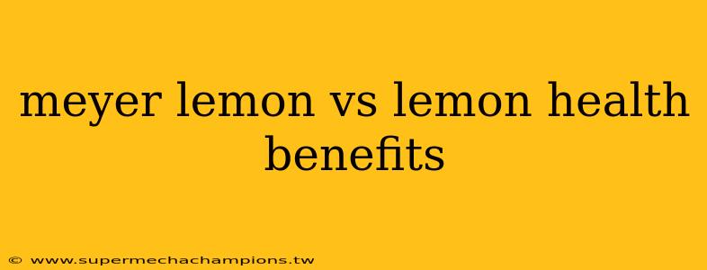 meyer lemon vs lemon health benefits