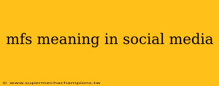 mfs meaning in social media