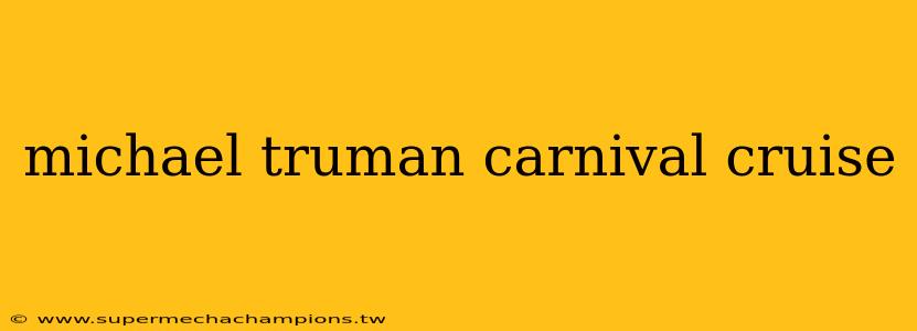 michael truman carnival cruise
