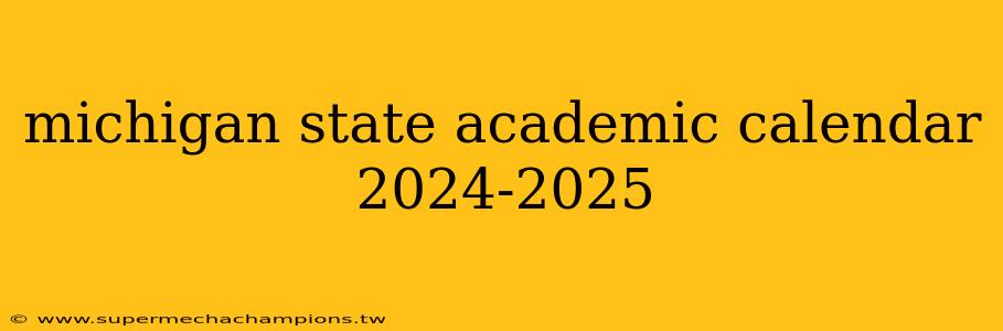 michigan state academic calendar 2024-2025