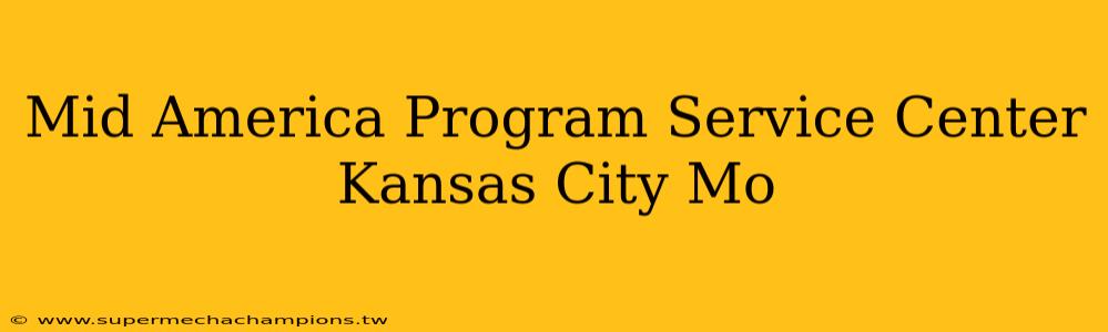 Mid America Program Service Center Kansas City Mo