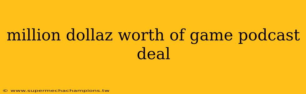 million dollaz worth of game podcast deal