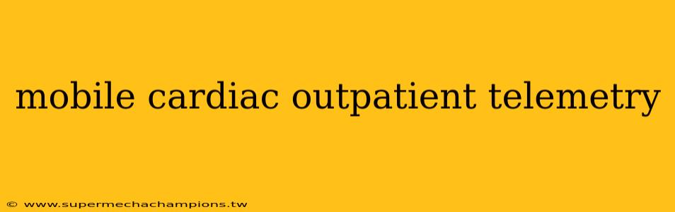 mobile cardiac outpatient telemetry
