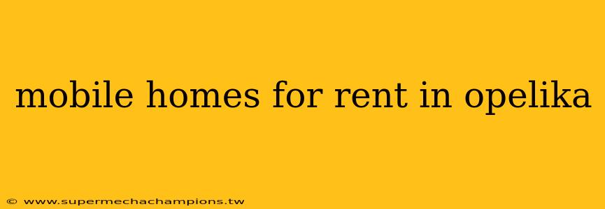 mobile homes for rent in opelika