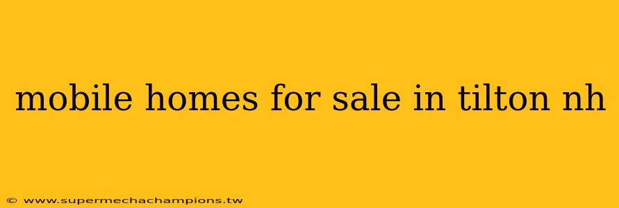mobile homes for sale in tilton nh