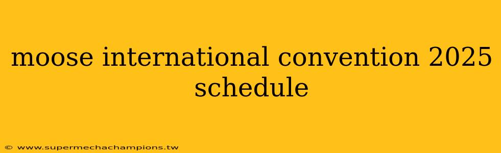 moose international convention 2025 schedule