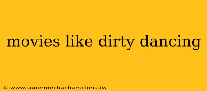 movies like dirty dancing