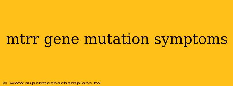mtrr gene mutation symptoms