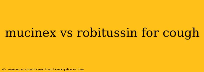 mucinex vs robitussin for cough