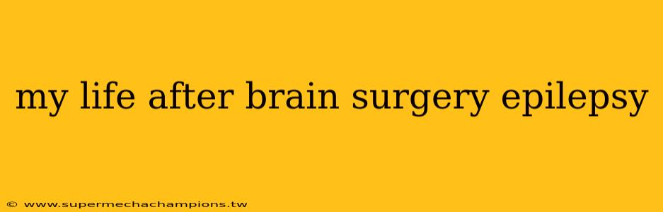 my life after brain surgery epilepsy