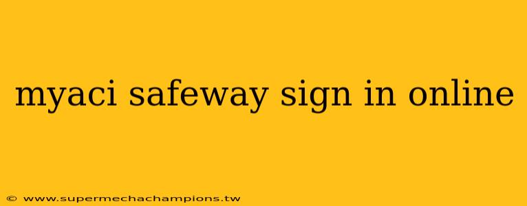 myaci safeway sign in online