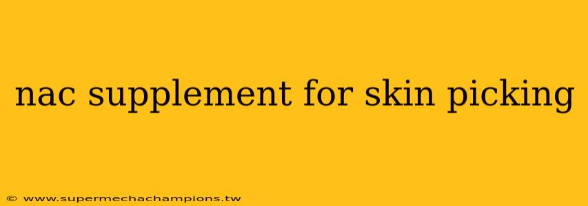nac supplement for skin picking
