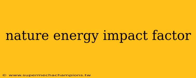 nature energy impact factor