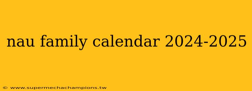nau family calendar 2024-2025